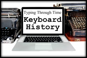 TYPING THROUGH TIME The Evolution of Keyboarding