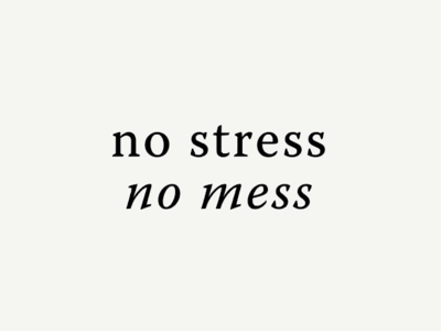 No Stress, No Mess!